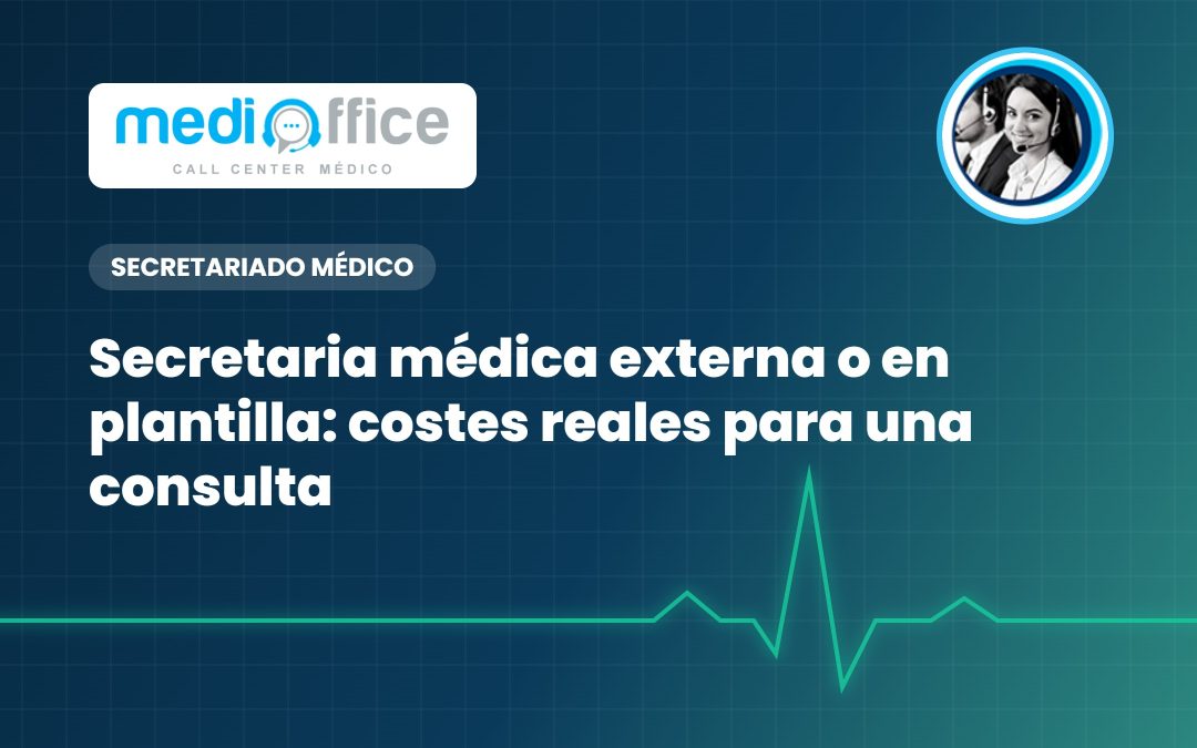 Secretaria médica externa o en plantilla: costes reales para una consulta