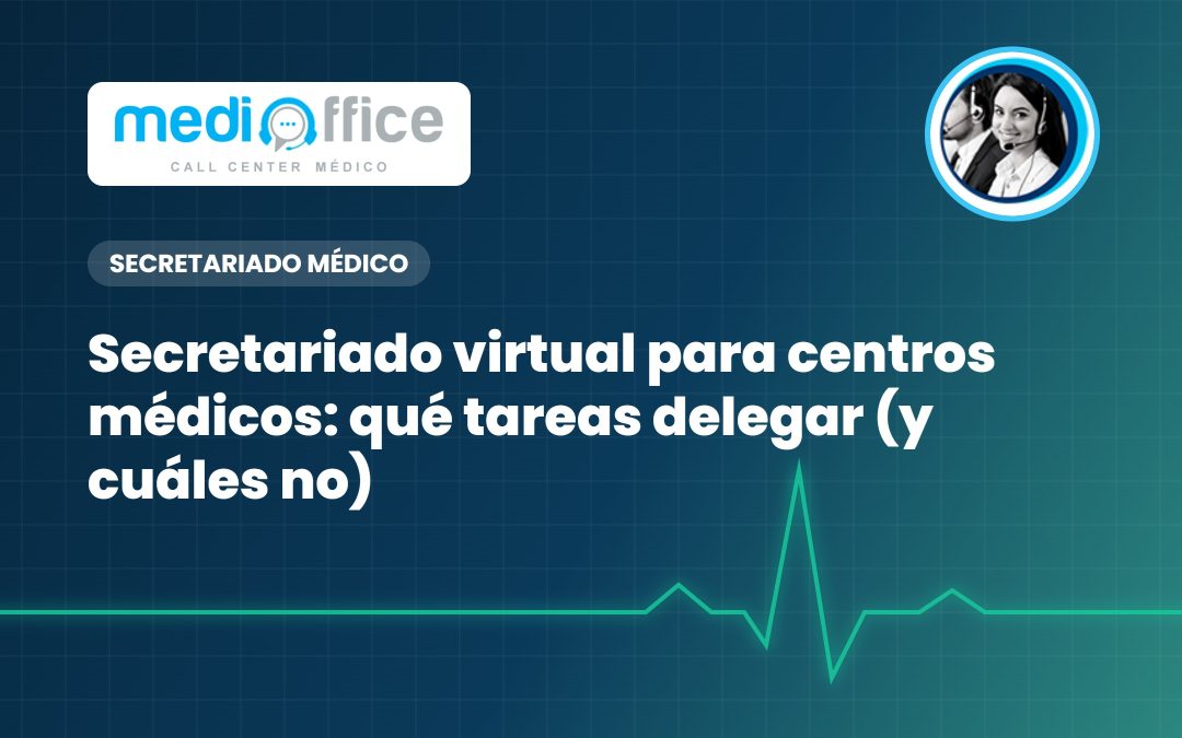 Secretariado virtual para centros médicos: qué tareas delegar (y cuáles no)
